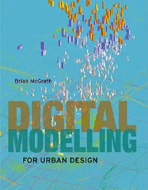 Digital Modelling for Urban Design by Brian McGrath
