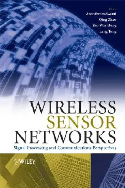 Wireless Sensor Networks: Signal Processing and Communications Perspectives by Ananthram Swami