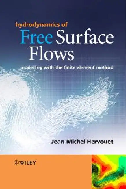 Hydrodynamics of Free Surface Flows: Modelling with the Finite Element Method by Jean-Michel Hervouet