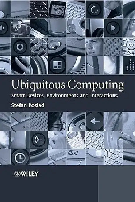 Ubiquitous Computing: Smart Devices, Environments and Interactions by Stefan Poslad