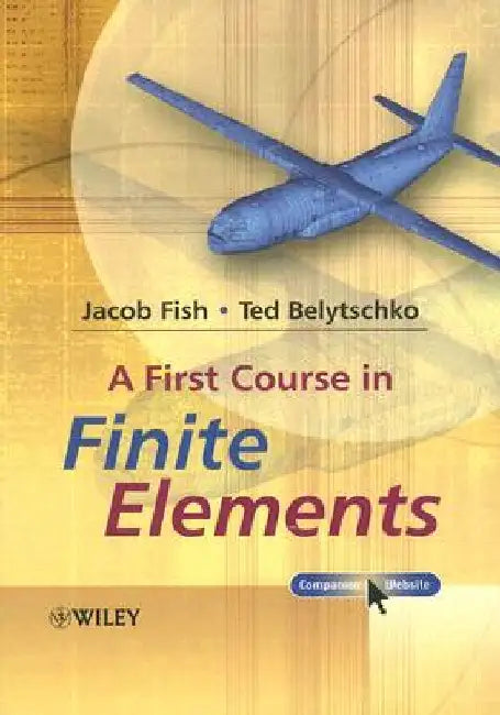 A First Course in Finite Elements [With CDROM] by Jacob Fish