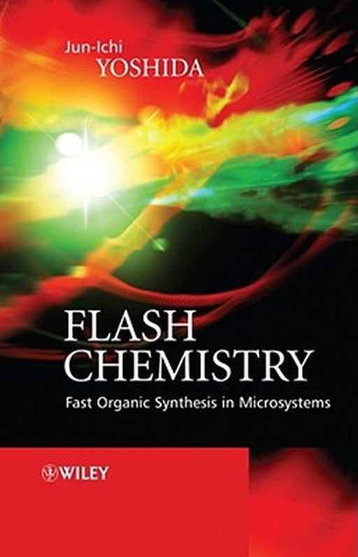 Flash Chemistry: Fast Organic Synthesis in Microsystems by Jun-ichi Yoshida