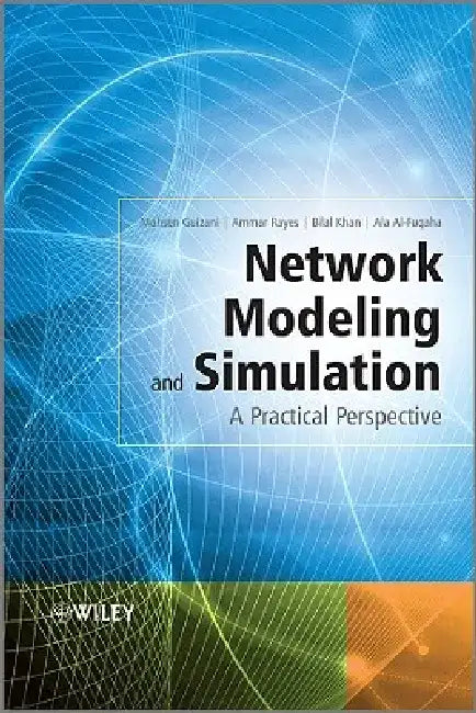 Network Modeling and Simulation: A Practical Perspective by Mohsen Guizani