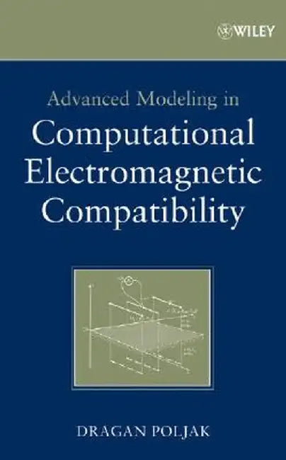 Advanced Modeling in Computational Electromagnetic Compatibility by Dragan Poljak