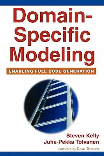 Domain-Specific Modeling: Enabling Full Code Generation by Steven Kelly