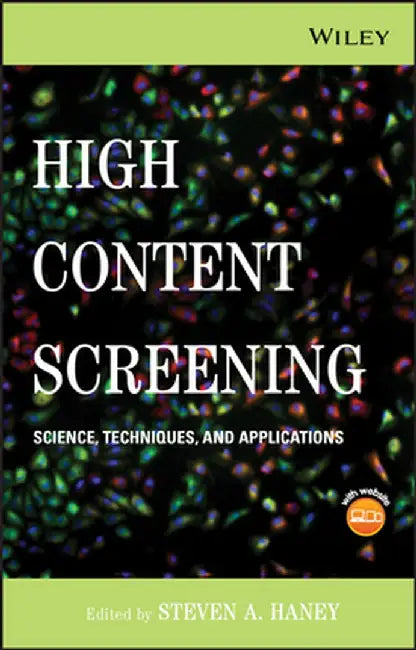 High Content Screening: Science, Techniques and Applications [With CDROM] by Steven A. Haney