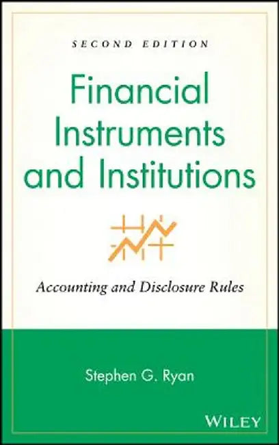 Financial Instruments and Institutions: Accounting and Disclosure Rules by Stephen G. Ryan