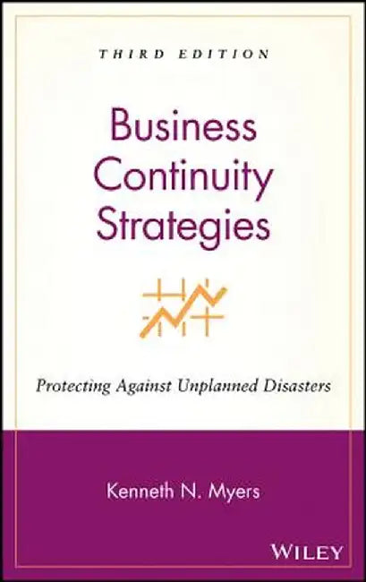 Business Continuity Strategies: Protecting Against Unplanned Disasters by Kenneth N. Myers