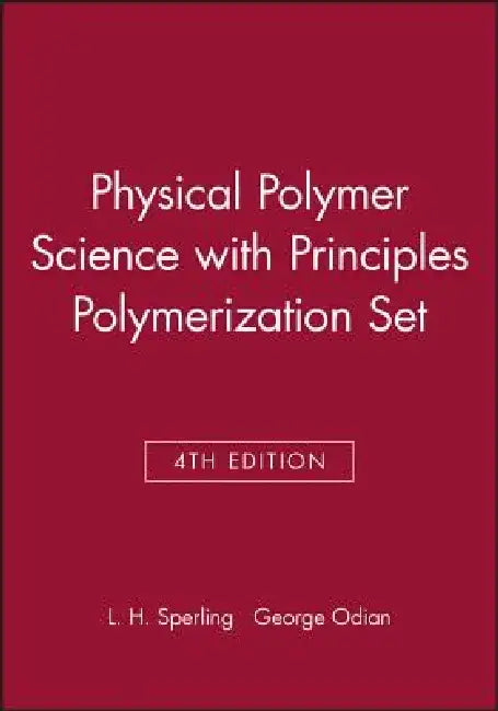 Physical Polymer Science 4th Edition with Principles Polymerization 4th Edition Set by Leslie H. Sperling