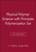 Physical Polymer Science 4th Edition with Principles Polymerization 4th Edition Set by Leslie H. Sperling