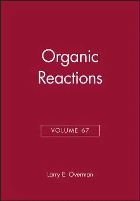 Organic Reactions, Volume 67 by Larry E. Overman
