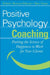 Positive Psychology Coaching: Putting the Science of Happiness to Work for Your Clients by Robert Biswas-Diener