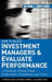 How to Select Investment Managers and Evaluate Performance: A Guide for Pension Funds, Endowments, Foundations, and Trusts by G. Timothy Haight