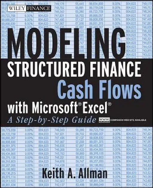 Modeling Structured Finance Cash Flows with Microsoft Excel: A Step-By-Step Guide by Keith A. Allman