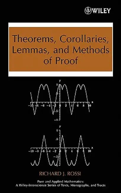 Theorems, Corollaries, Lemmas, and Methods of Proof by Richard J. Rossi