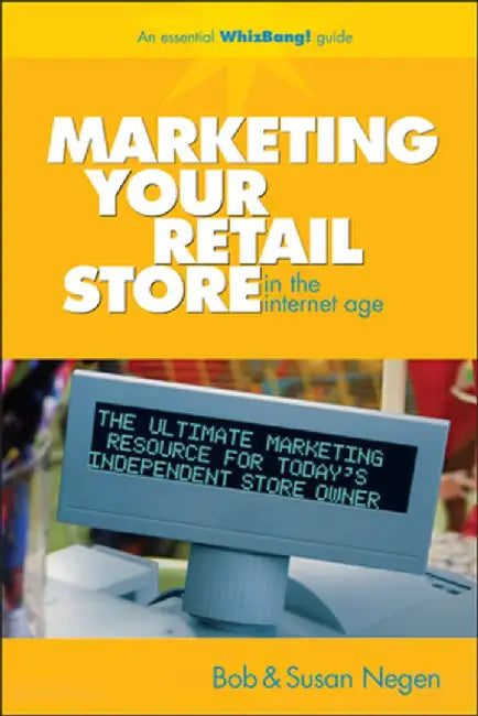 Marketing Your Retail Store in the Internet Age by Bob Negen