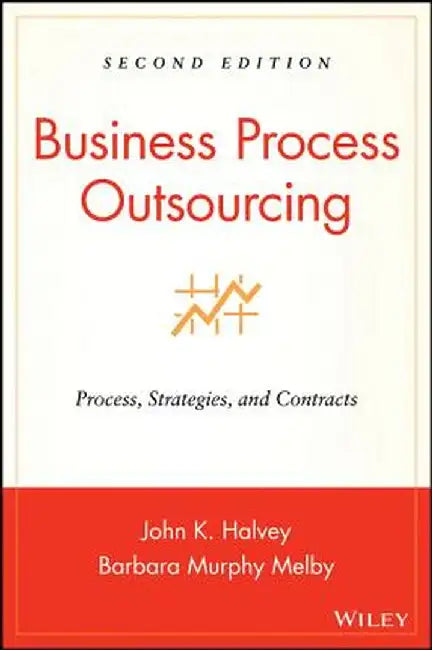 Business Process Outsourcing: Process, Strategies, and Contracts by John K. Halvey