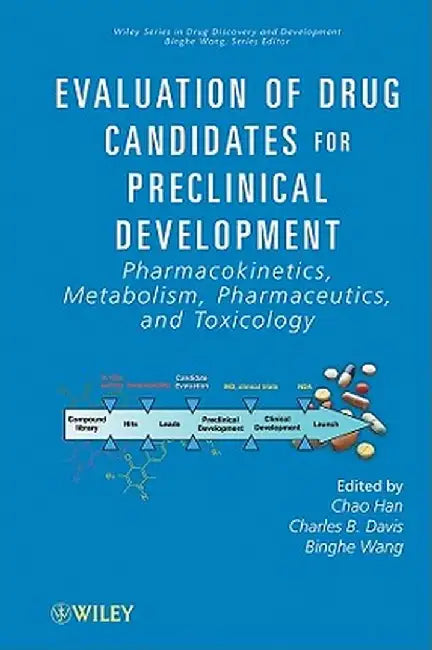 Evaluation of Drug Candidates for Preclinical Development: Pharmacokinetics, Metabolism, Pharmaceutics, and Toxicology by Chao Han