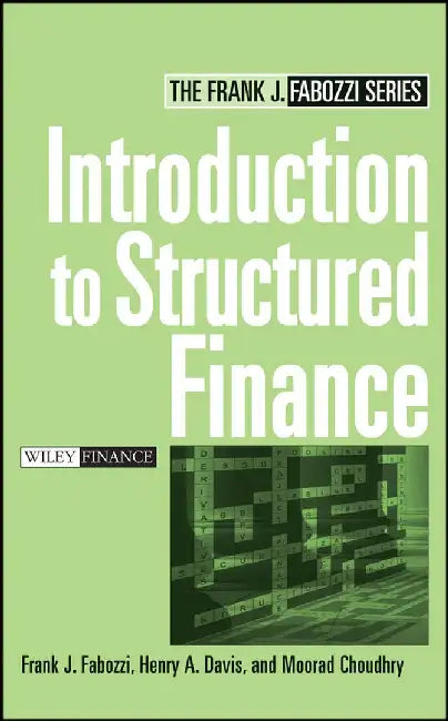 Introduction to Structured Finance by Frank J. Fabozzi, Henry A. Davis, Moorad Choudhry (KBC Financial Products, London)