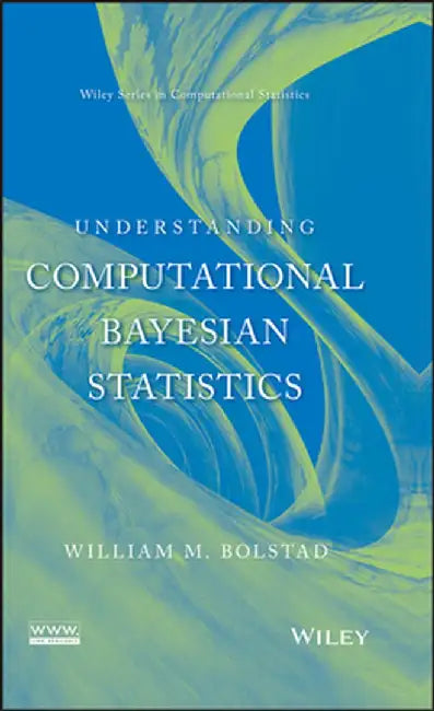 Understanding Computational Bayesian Statistics by William M. Bolstad