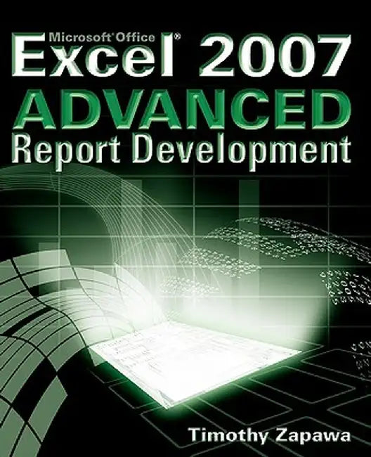 Excel 2007 Advanced Report Development by Timothy Zapawa