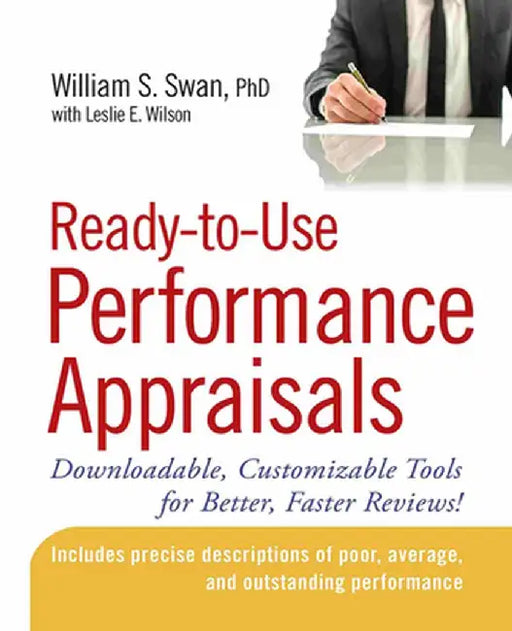 Ready-To-Use Performance Appraisals: Downloadable, Customizable Tools for Better, Faster Reviews! by William S. Swan