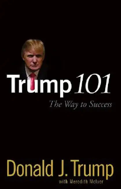 Trump 101: The Way to Success by Donald J. Trump