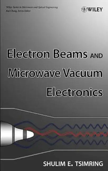 Electron Beams and Microwave Vacuum Electronics by Shulim E. Tsimring