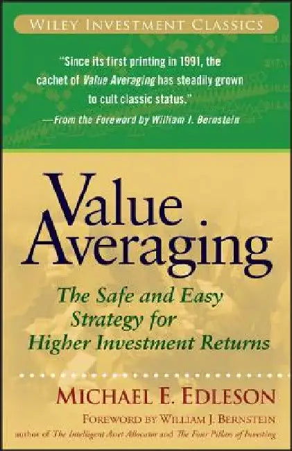 Value Averaging: The Safe and Easy Strategy for Higher Investment Returns by Michael E. Edleson