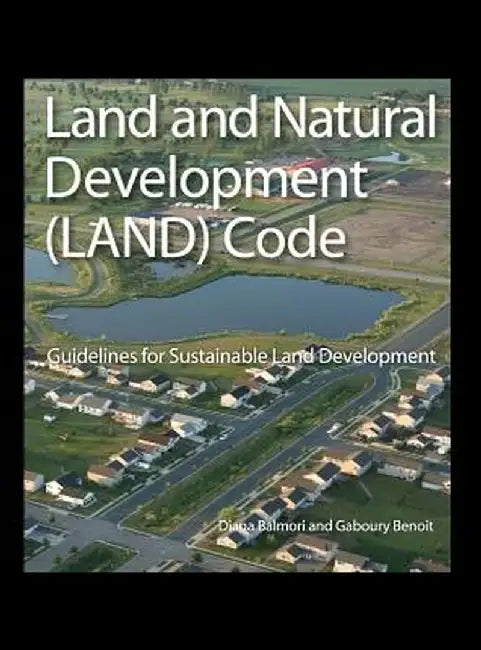 Land and Natural Development (LAND) Code: Guidelines for Sustainable Land Development by Diana Balmori