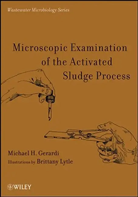 Microscopic Examination of the Activated Sludge Process by Michael H. Gerardi
