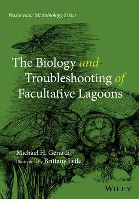 The Biology and Troubleshooting of Facultative Lagoons by Michael H. Gerardi