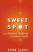 Sweet Spot: How to Maximize Marketing for Business Growth by Arun Sinha