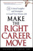 Make the Right Career Move: 28 Critical Insights and Strategies to Land Your Dream Job by Rachelle J. Canter