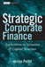 Strategic Corporate Finance: Applications in Valuation and Capital Structure by Justin Pettit