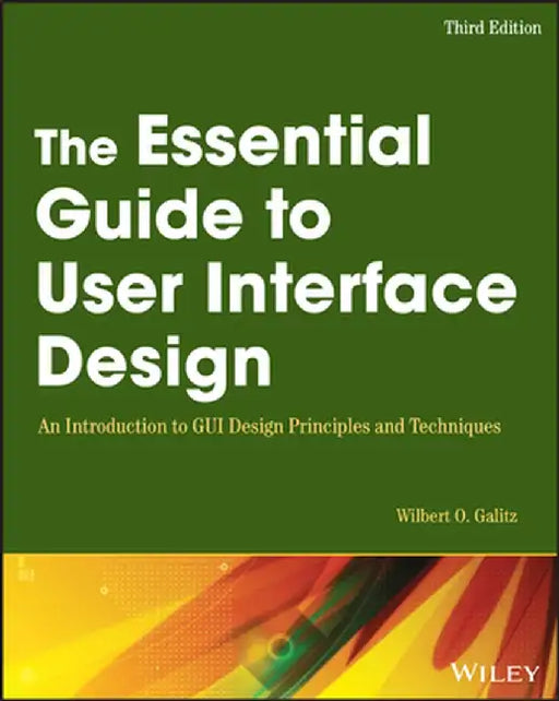 The Essential Guide to User Interface Design: An Introduction to GUI Design Principles and Techniques by Wilbert O. Galitz