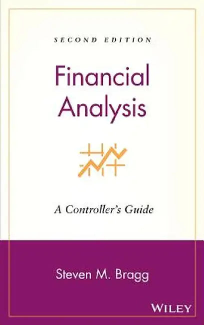 Financial Analysis: A Controller's Guide by Steven M. Bragg