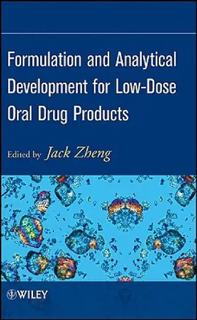 Formulation and Analytical Development for Low-Dose Oral Drug Products by Jack Zheng