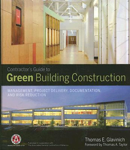 Contractors Guide to Green Building Construction: Management, Project Delivery, Documentation, and Risk Reduction by Thomas E. Glavinich