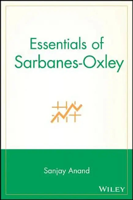 Essentials of Sarbanes-Oxley by Sanjay Anand
