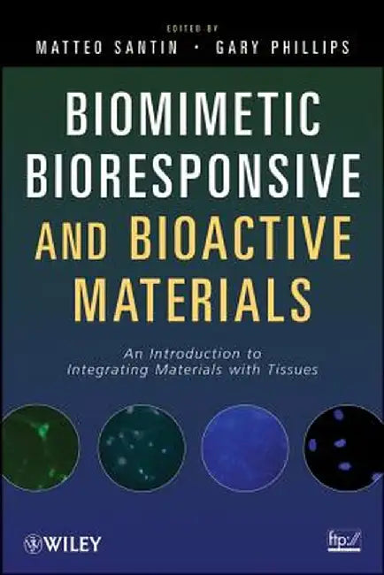 Biomimetic, Bioresponsive, and Bioactive Materials: An Introduction to Integrating Materials with Tissues by Matteo Santin