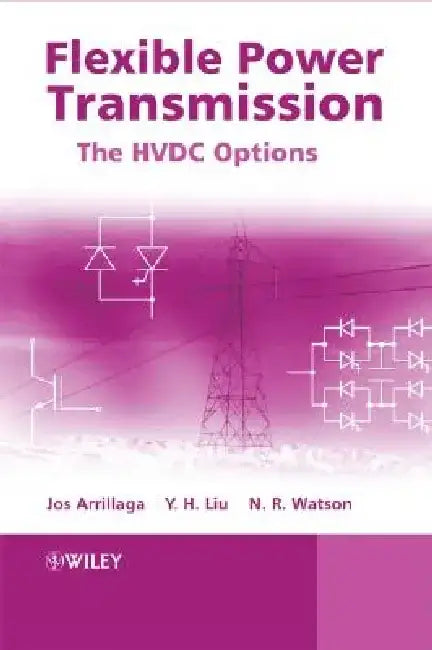 Flexible Power Transmission: The HVDC Options by Jos Arrillaga