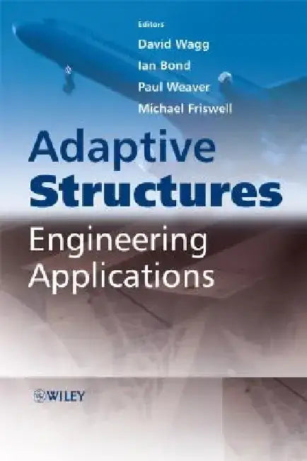 Adaptive Structures: Engineering Applications by David Wagg
