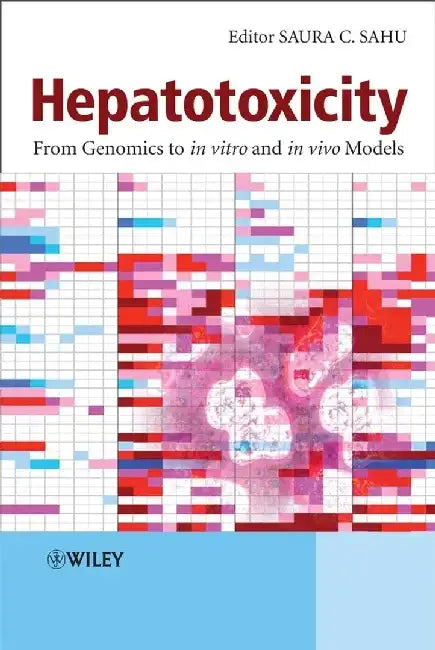 Hepatotoxicity: From Genomics to In Vitro and In Vivo Models by Editor: Saura C. Sahu