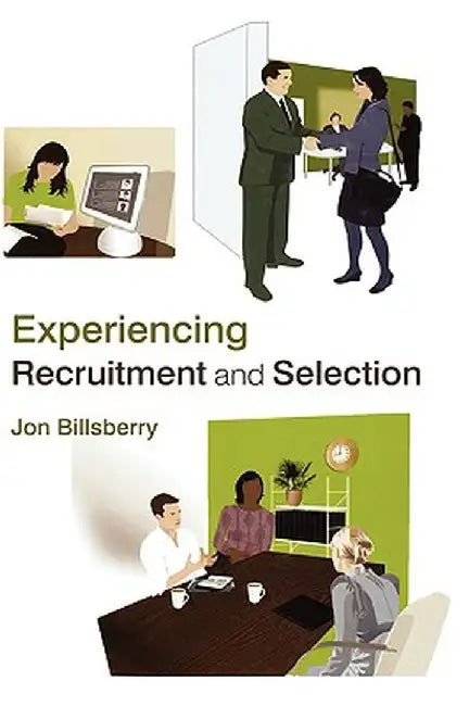 Experiencing Recruitment and Selection by Jon Billsberry
