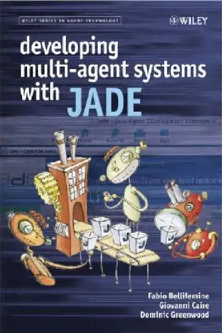 Developing Multi-Agent Systems with JADE by Fabio Luigi Bellifemine