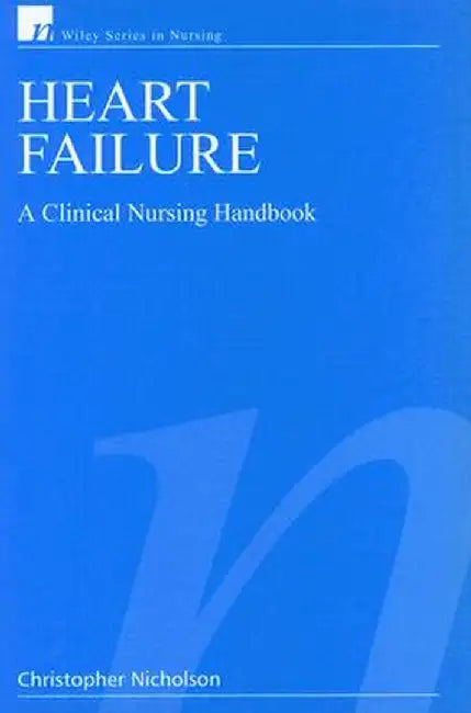 Heart Failure: A Clinical Nursing Handbook by Christopher Nicholson