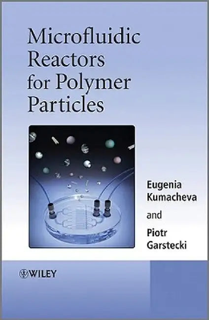 Microfluidic Reactors For Polymer Particles by Eugenia Kumacheva, Piotr Garstecki