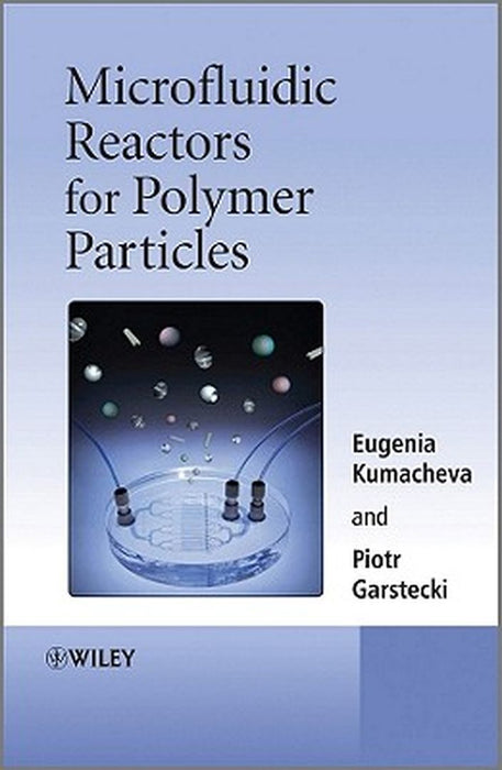Microfluidic Reactors For Polymer Particles by Eugenia Kumacheva, Piotr Garstecki