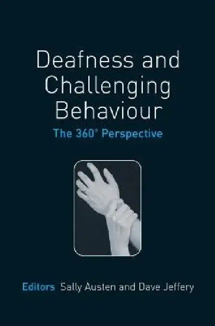 Deafness and Challenging Behaviour: The 360 Degree Perspective by Sally Austen